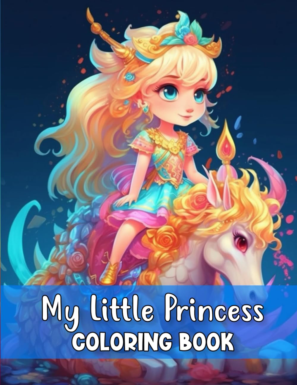 My Little Princess Coloring Book: A Coloring Book for Little Princesses who Love Dragons and Unicorns! (Princess, Mermaid, Unicorn, Dragon Coloring Books)