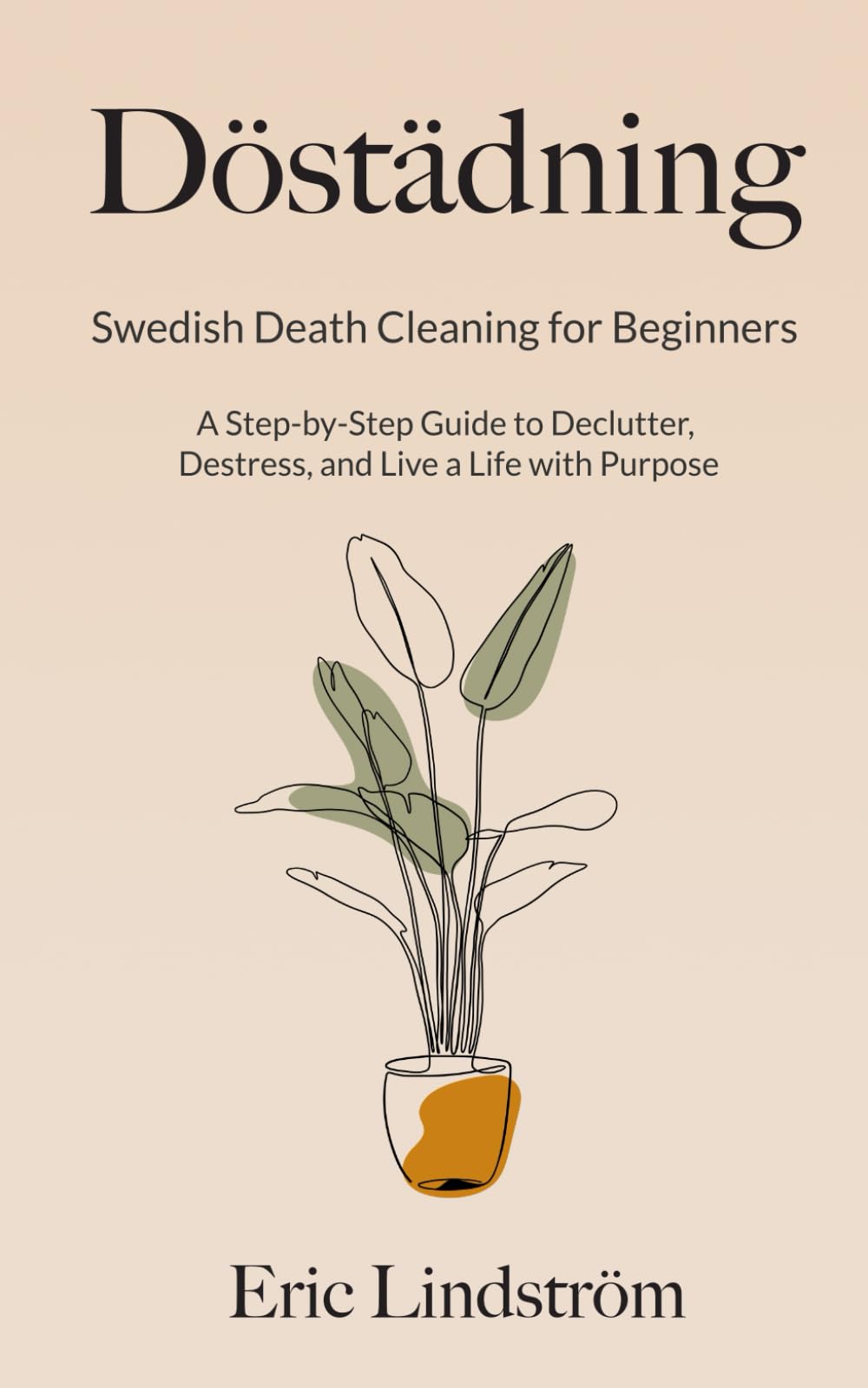Döstädning: Swedish Death Cleaning for Beginners: A Step-by-Step Guide to Declutter, Destress, and Live a Life with Purpose