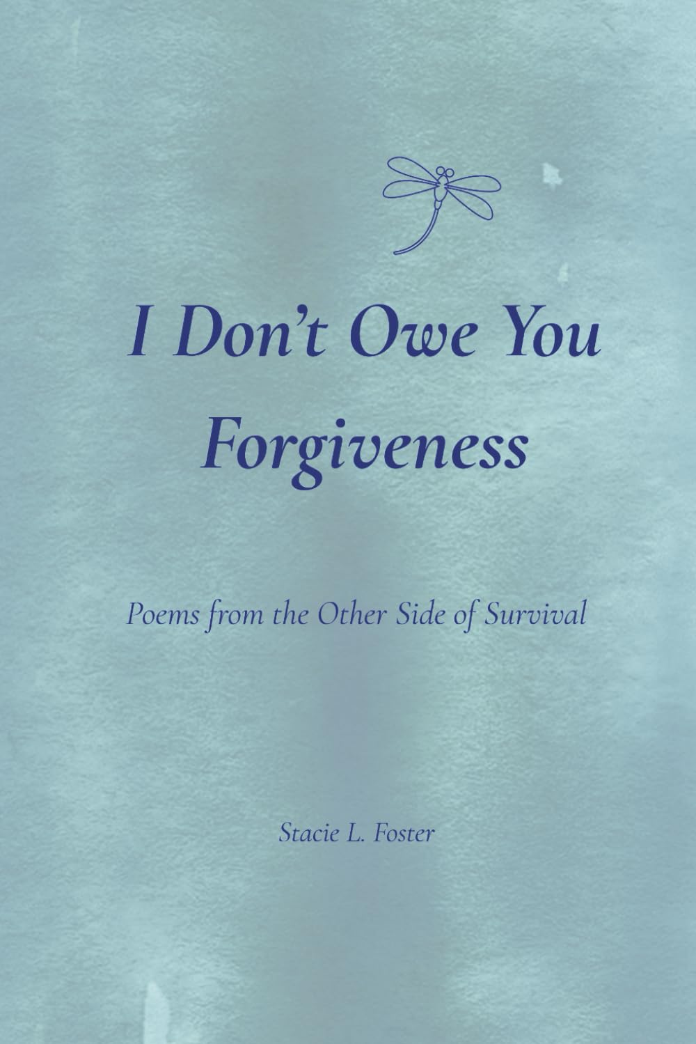 I Don’t Owe You Forgiveness: Poems from the Other Side of Survival