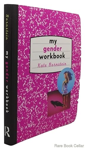 My Gender Workbook: How to Become a Real Man, a Real Woman, the Real You, or Something Else Entirely