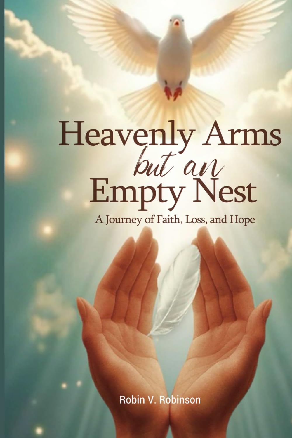 HEAVENLY ARMS BUT AN EMPTY NEST: A Journey of Faith, Loss, and Hope
