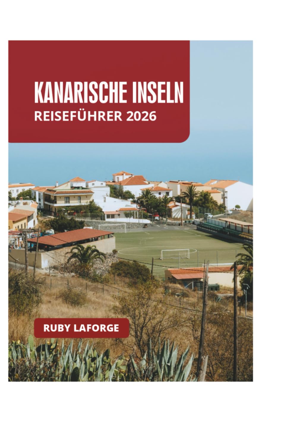 KANARISCHE INSELN REISEFÜHRER 2026