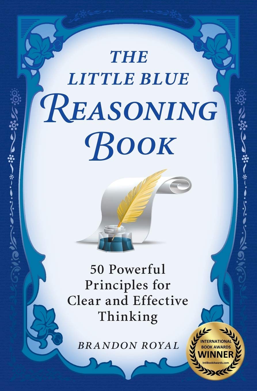 The Little Blue Reasoning Book: 50 Powerful Principles for Clear and Effective Thinking