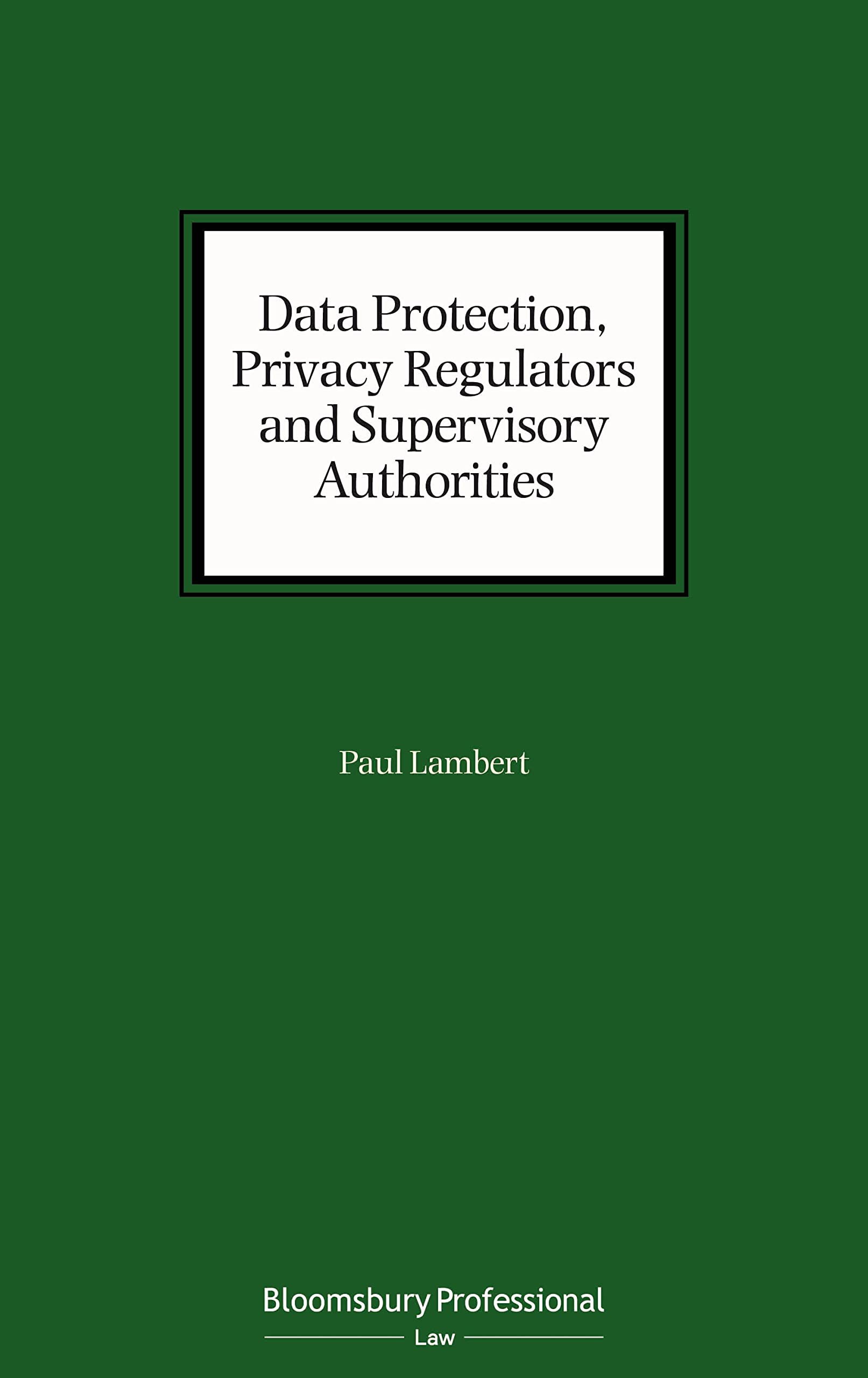 Buy Data Protection, Privacy Regulators and Supervisory Authorities — BookShops.in