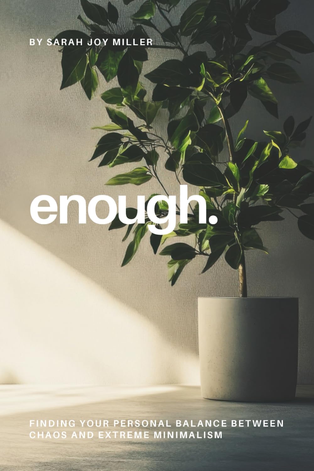 Enough: Finding Your Personal Balance Between Chaos and Extreme Minimalism