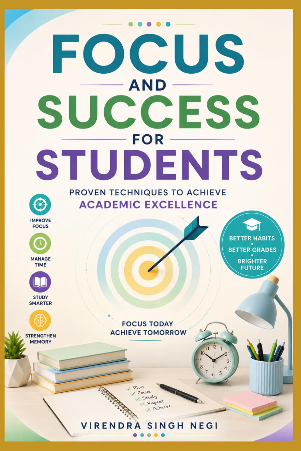 Focus and Success for Students: Proven Techniques to Achieve Academic Excellence