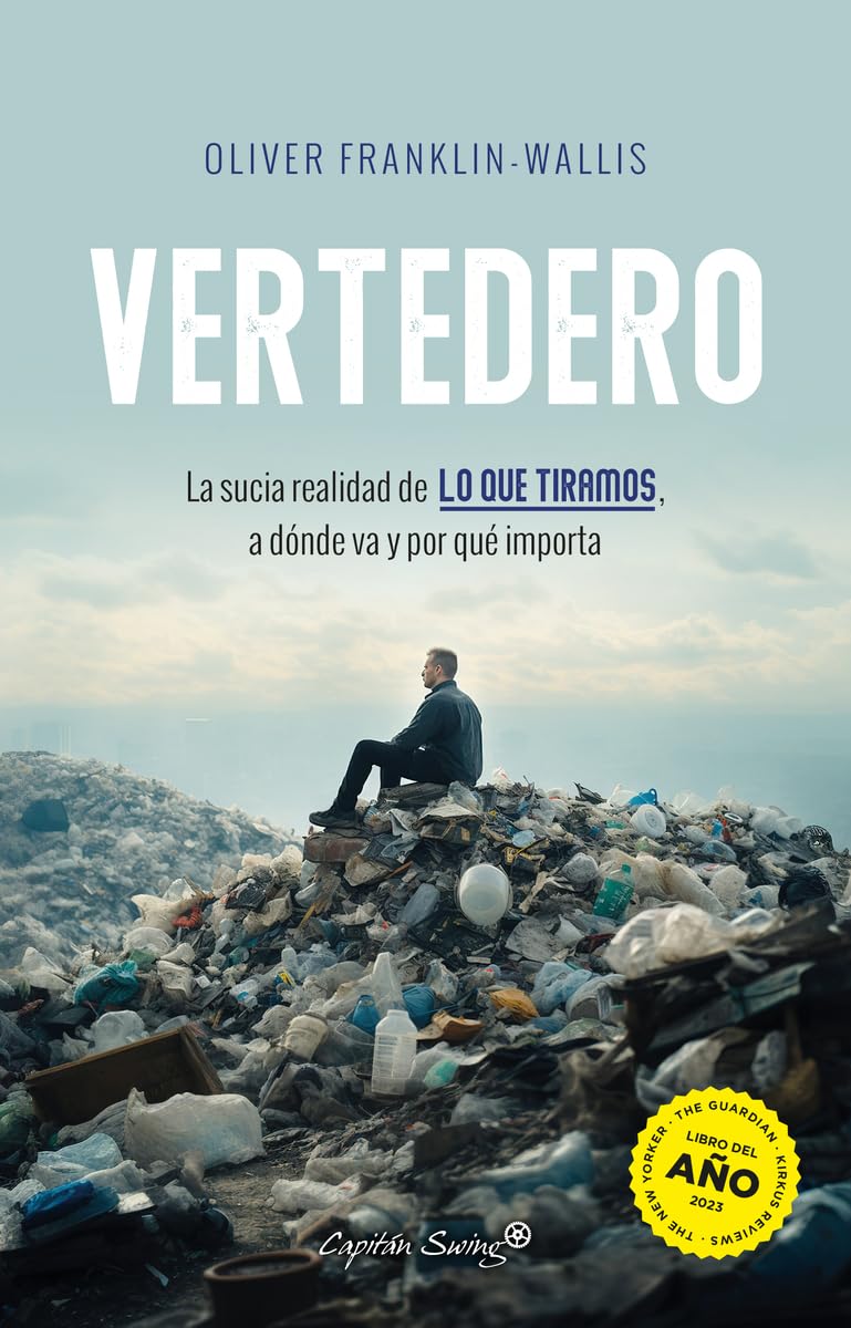 Vertedero: La sucia realidad de lo que tiramos, a dónde va y por qué im (Ensayo)