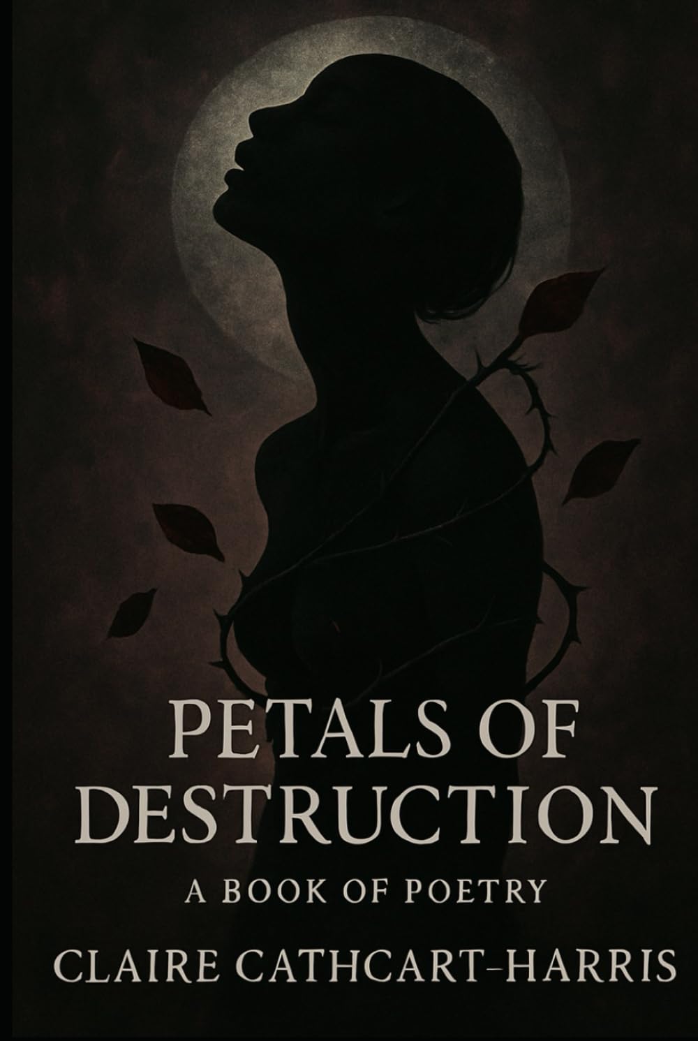 Petals of Destruction: A book of poetry about addiction, recovery and life
