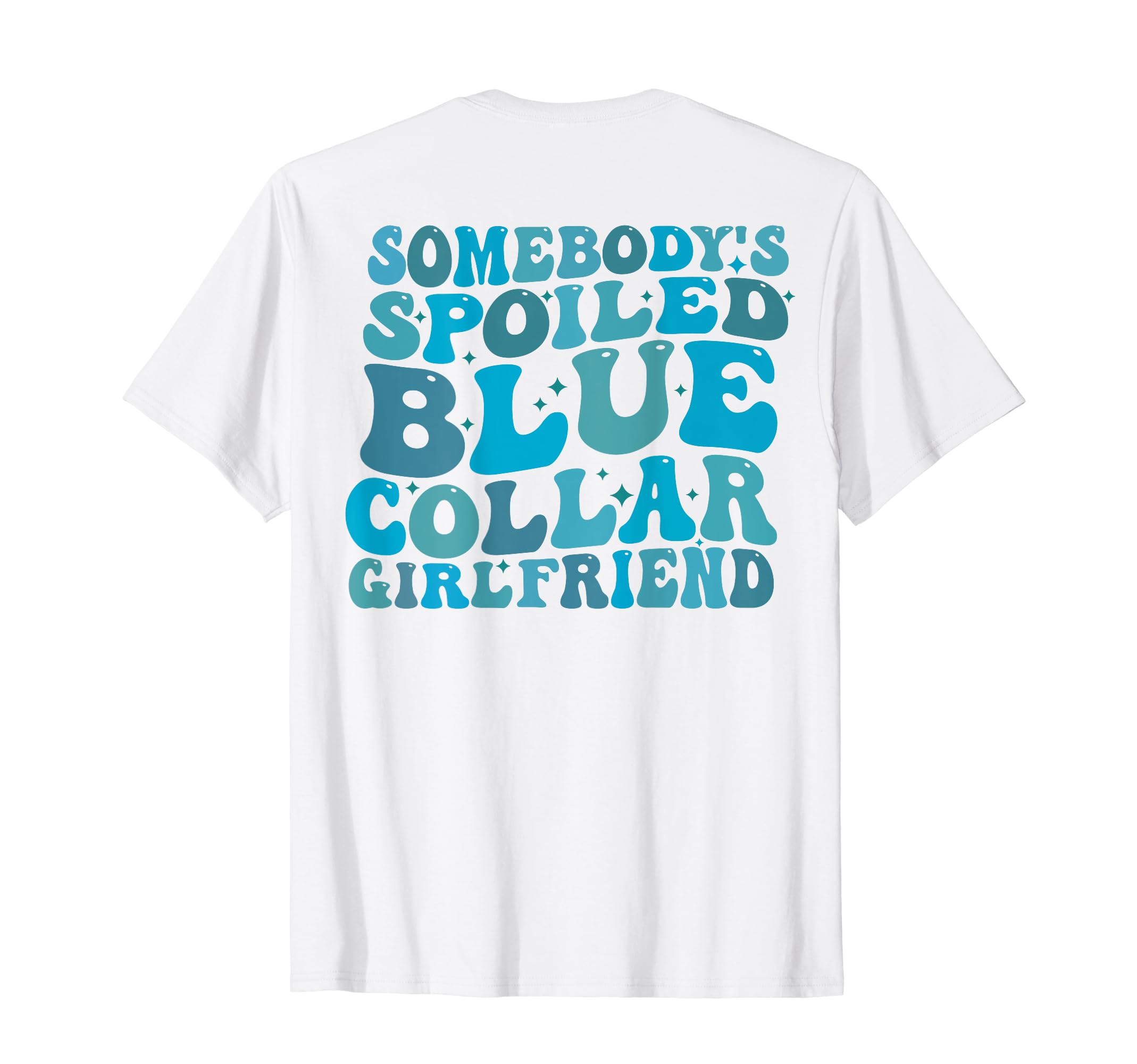 Funny Somebody's Spoiled Blue Collar Tee ShirtSomebody's Spoiled Blue Collar Girlfriend (on back) T-Shirt