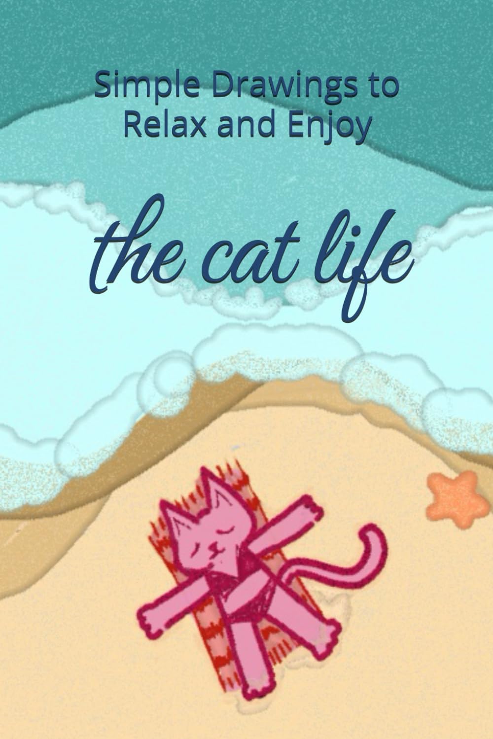the cat life: simple drawing to relax and enjoy