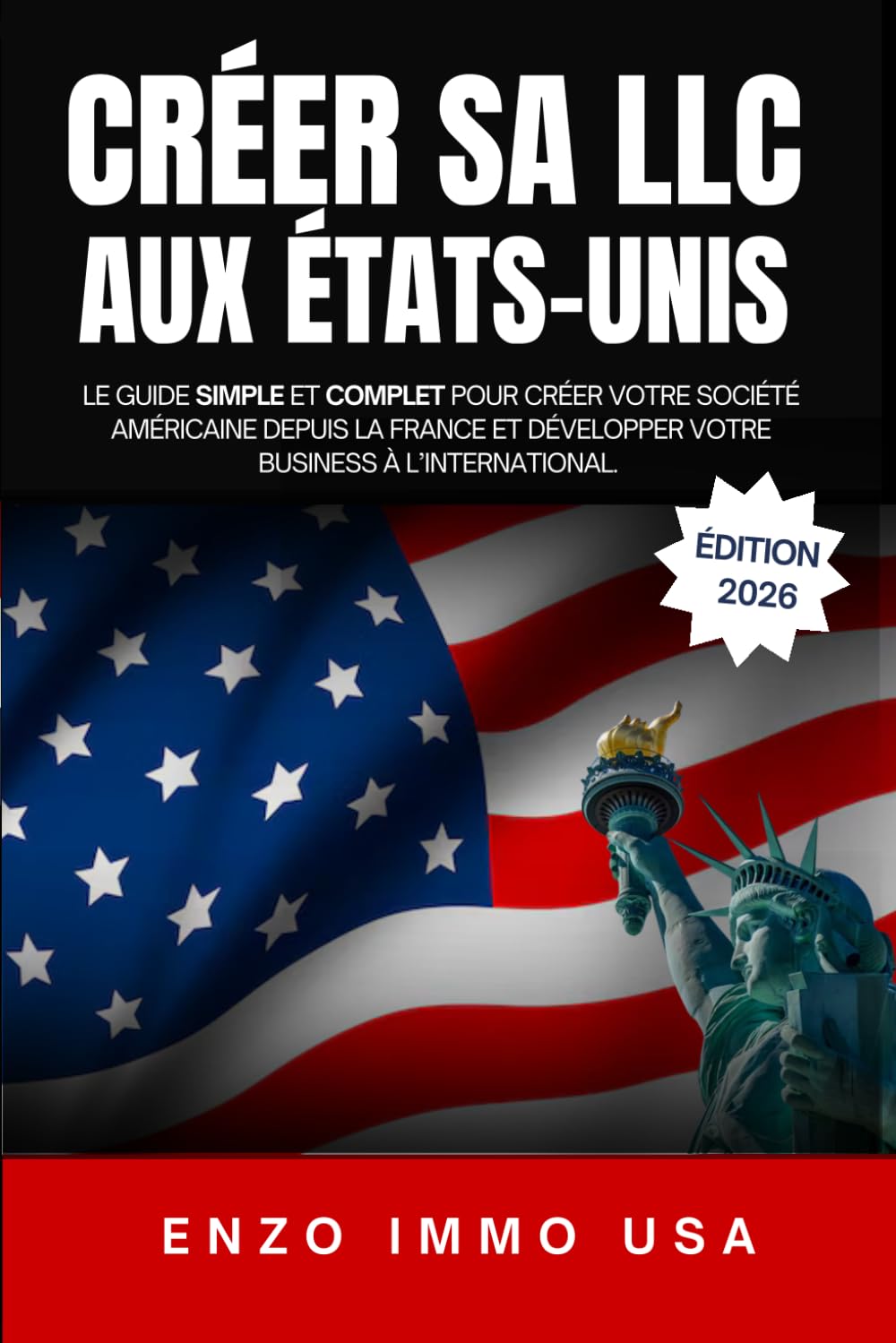 CRÉER SA LLC AUX ÉTATS-UNIS: Le guide simple et complet pour créer votre société américaine depuis la france et développer votre business à l’international.
