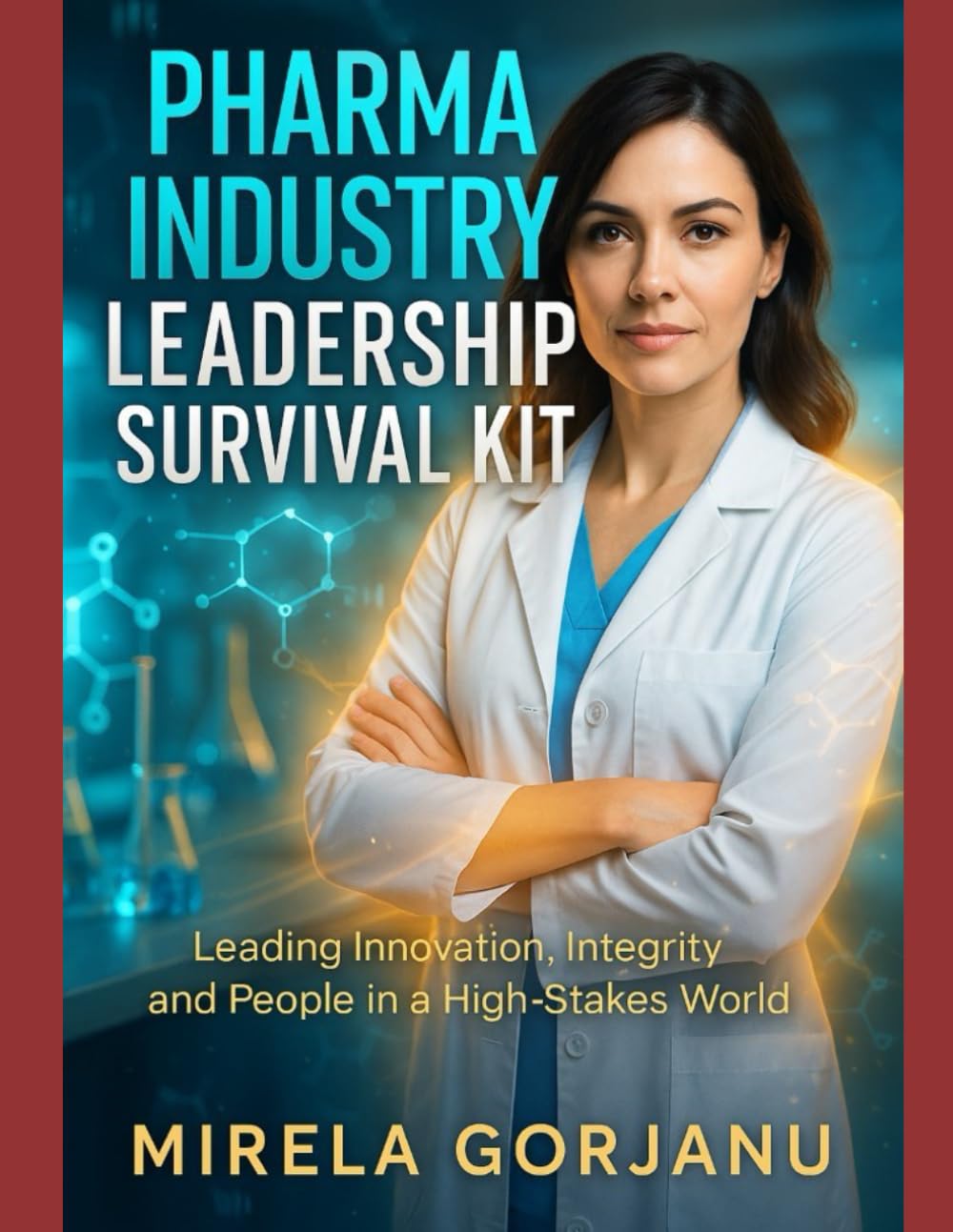Pharma Industry Leadership Survival Kit: Leading Innovation, Integrity, and People in the Pharma World: 47 (Pharmaceutical Industry)
