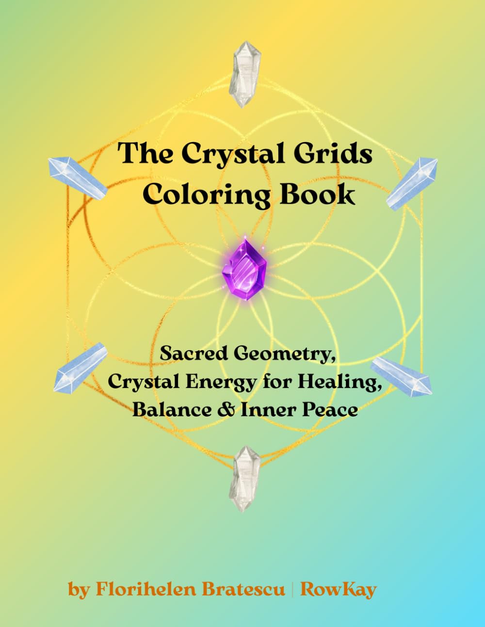 The Crystal Grids Colouring Book: Sacred Geometry, Crystal Energy for Healing, Balance & Inner Peace