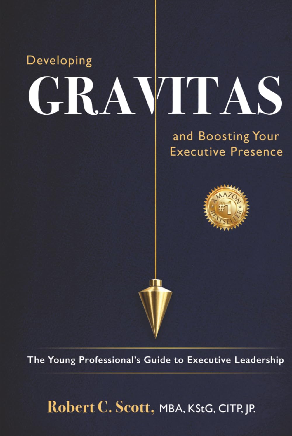 Developing Gravitas and Boosting Your Executive Presence: The Young Professional’s Guide to Executive Leadership