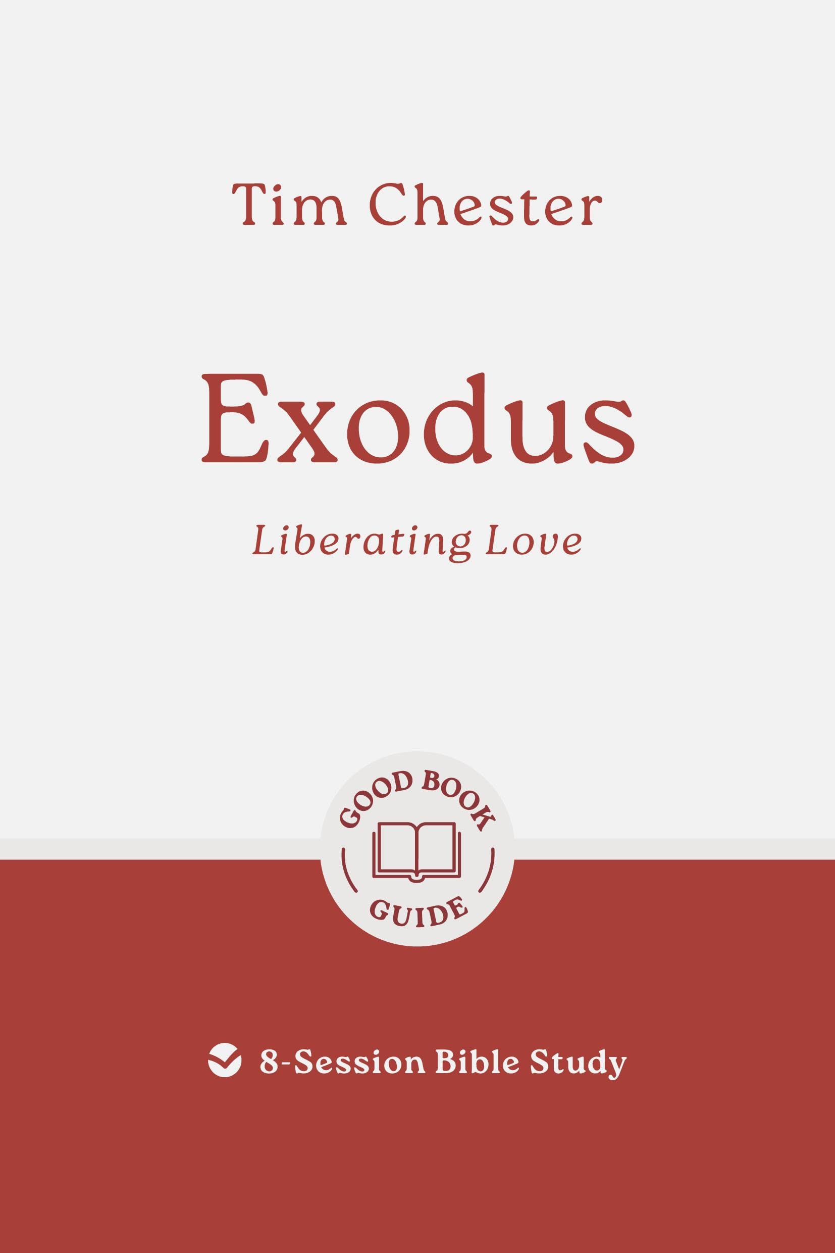 Exodus: Liberating Love: 8-Session Bible Study (Easy-to-use Bible-study workbook with discussion questions and Leader’s Guide included, great for small groups) (Good Book Guides)
