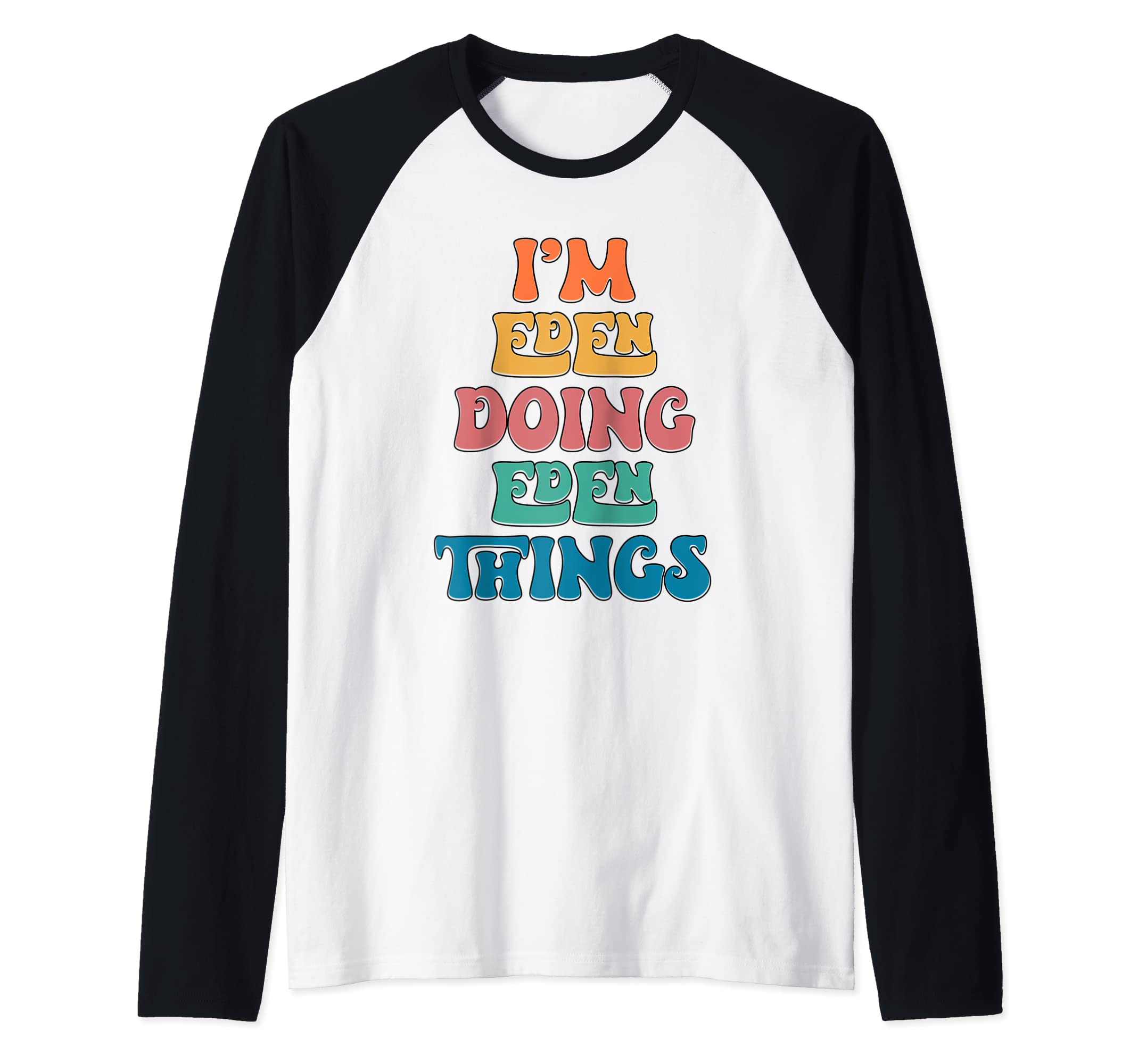 Funny Eden Name, I'm Eden Doing Eden Things Raglan Baseball Tee