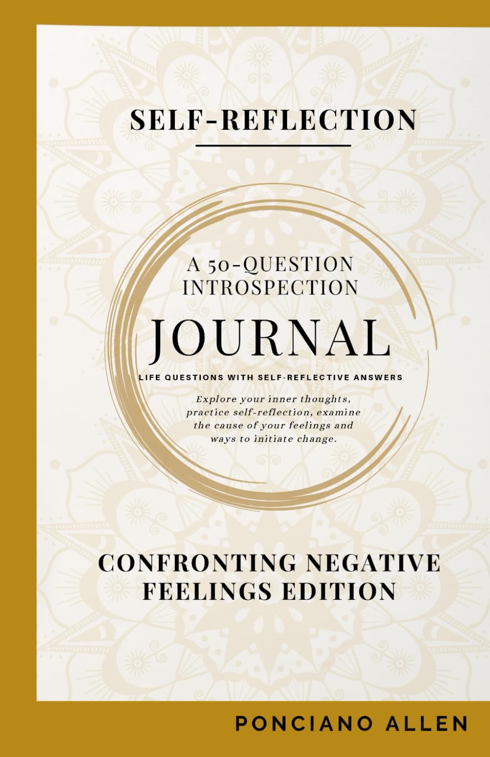 The Self-Reflection 50-Question Introspection Journal- Negative Feelings Edition: Transform negativity into awareness, compassion, and emotional balance—one mindful prompt at a time.