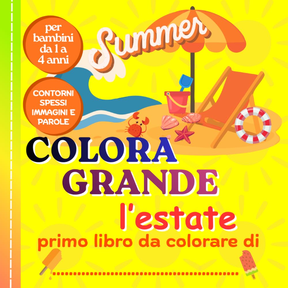 COLORA GRANDE L'ESTATE: "Libro da colorare con illustrazioni creative, sole, relax e natura per bambini da 1 a 4 anni"