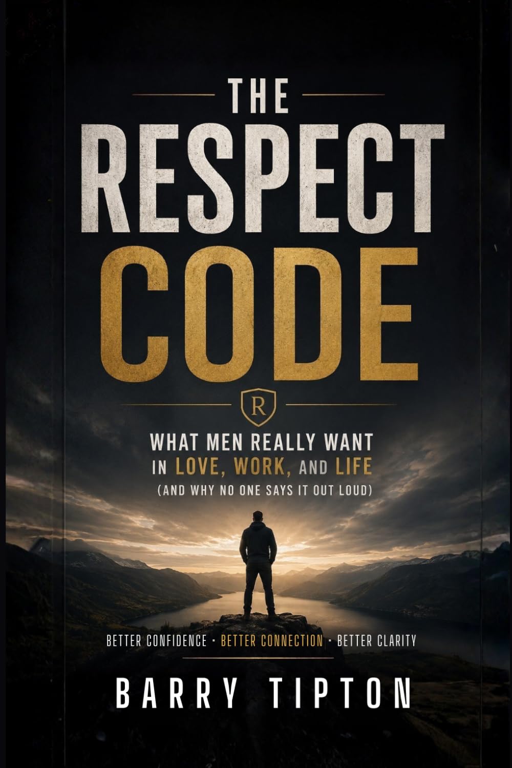 The Respect Code: What Men Really Want in Love, Work, and Life (and Why No One Says It Out Loud) (The Quiet Battles: What Men Face, Feel, and Rarely Say)