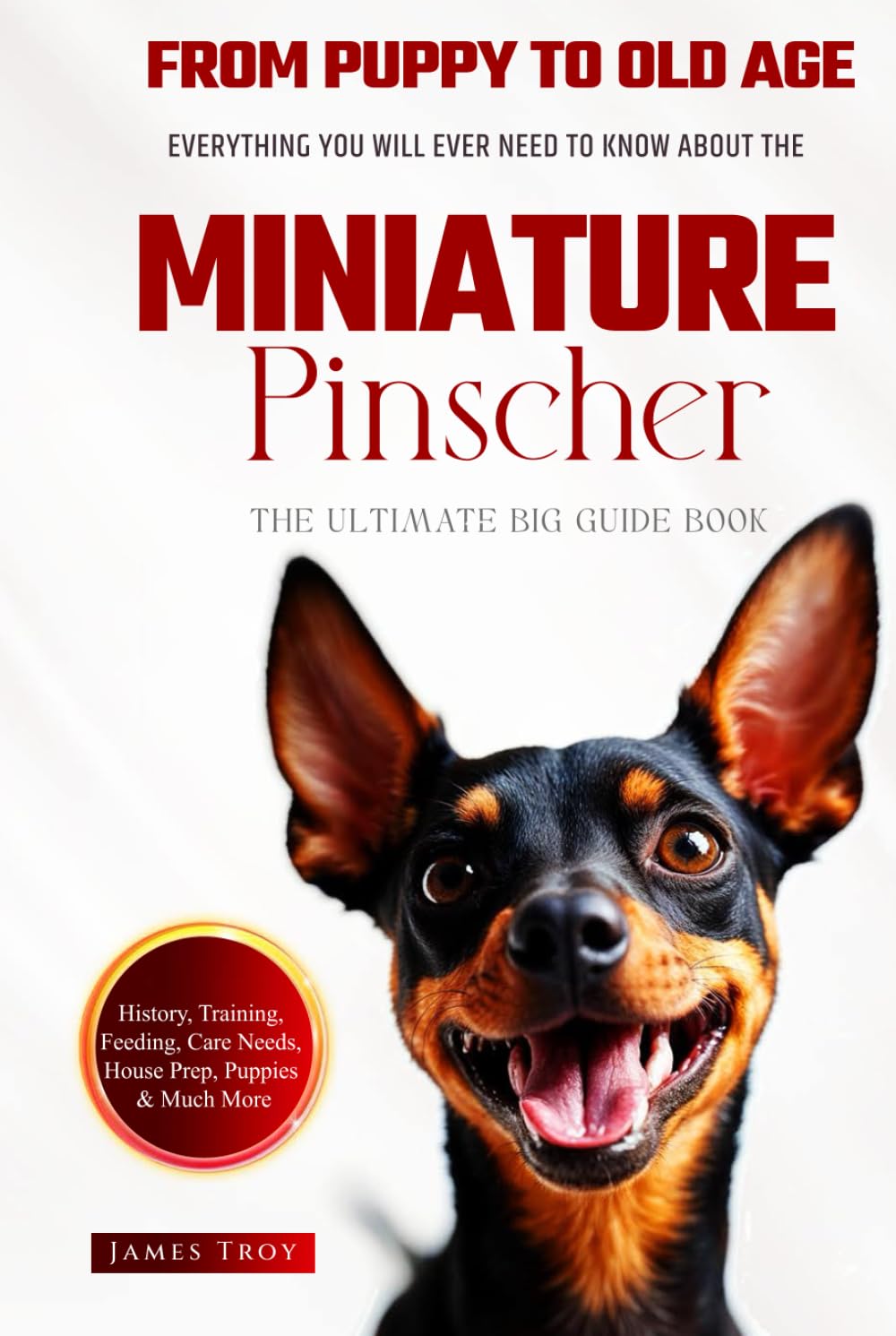 The Ultimate Miniature Pinscher Big Guide: Everything You Will Ever Need To Know About The Miniature Pinscher Book