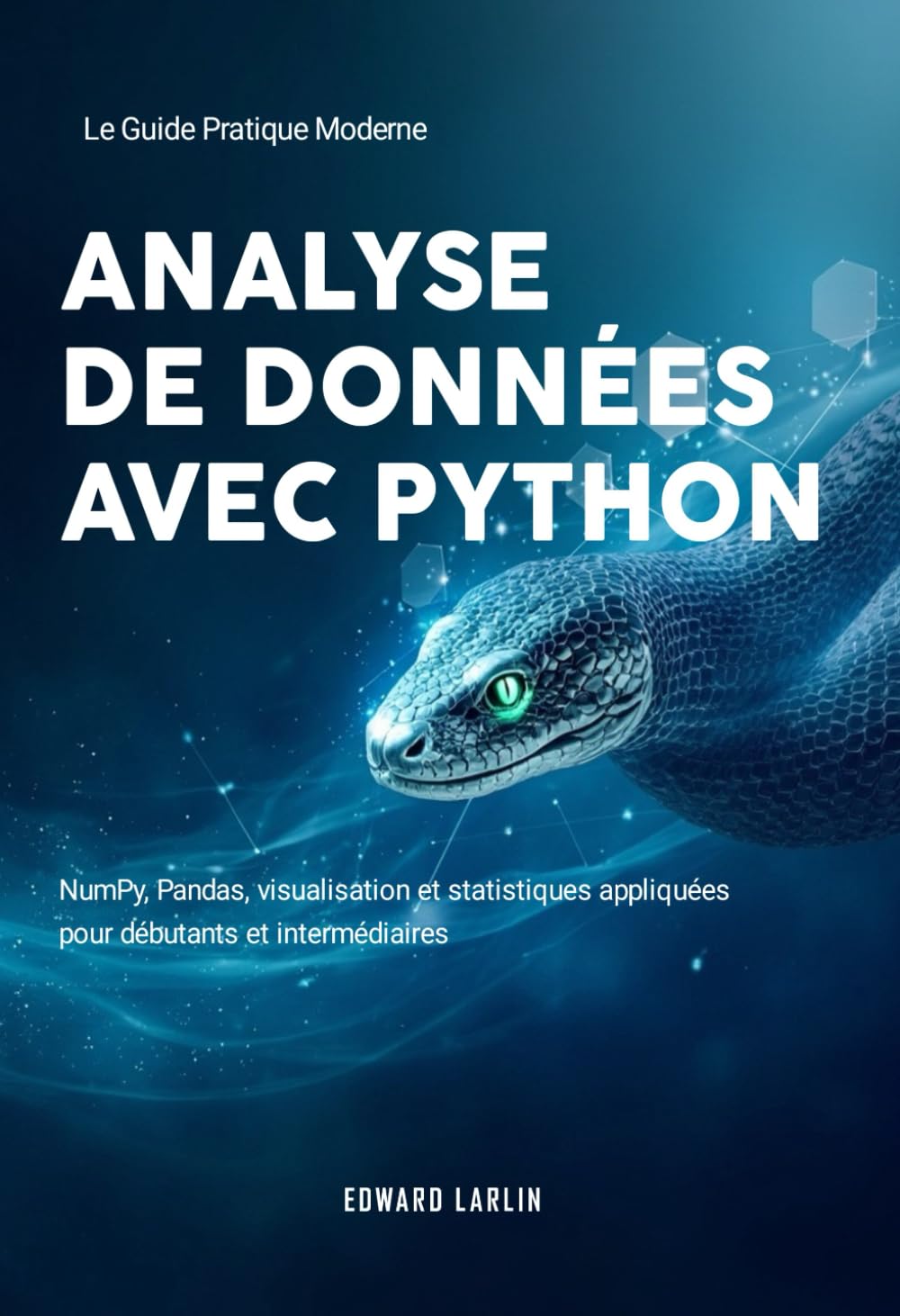 Analyse de Données avec Python: Le Guide Pratique Moderne de NumPy, Pandas, visualisation et statistiques appliquées pour débutants et intermédiaires