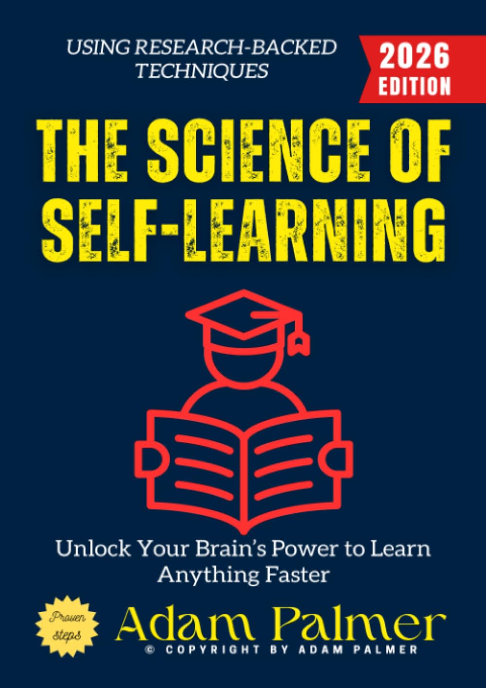 The Science of Self-Learning:: Unlock Your Brain’s Power to Learn Anything Faster Using Research-Backed Techniques
