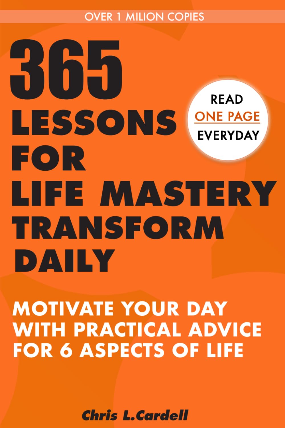 365 Lessons for Life Mastery: Transform Daily: Read a page every day and change your life in all aspects