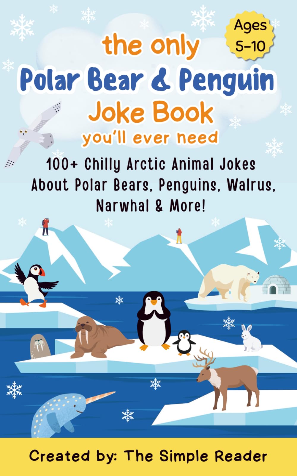 The Only Polar Bear & Penguin Joke Book You'll ever need: 100+ Chilly Arctic Animal Jokes About Polar Bears, Penguins, Walrus, Narwhal & More! (The “You’ll Ever Need” Joke Book Series)