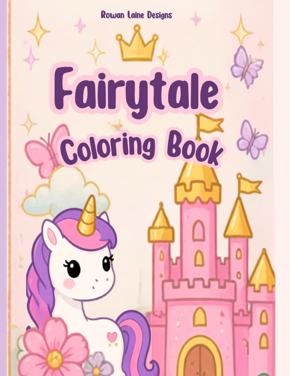 My First Fairytale Coloring Book: Simple Castles, Princesses, Unicorns, Fairies, and Magical Friends for Kids Ages 2-6