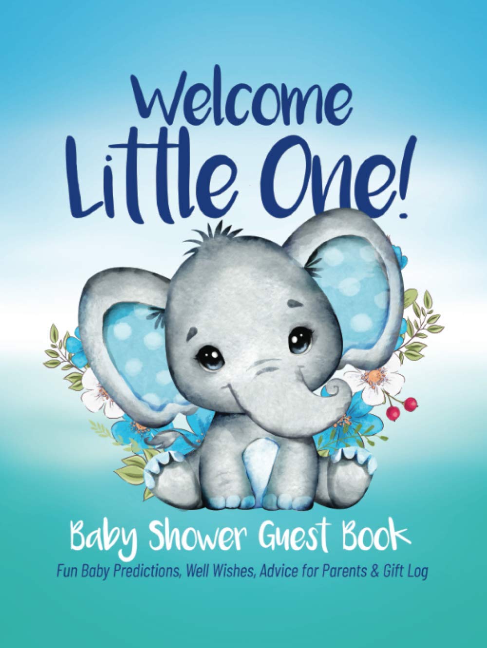 Welcome Little One! Baby Shower Guest book: Adorable Baby Boy Elephant Baby Shower Guest Book, Cute Baby Elephant Guest Sign In, Special Message to