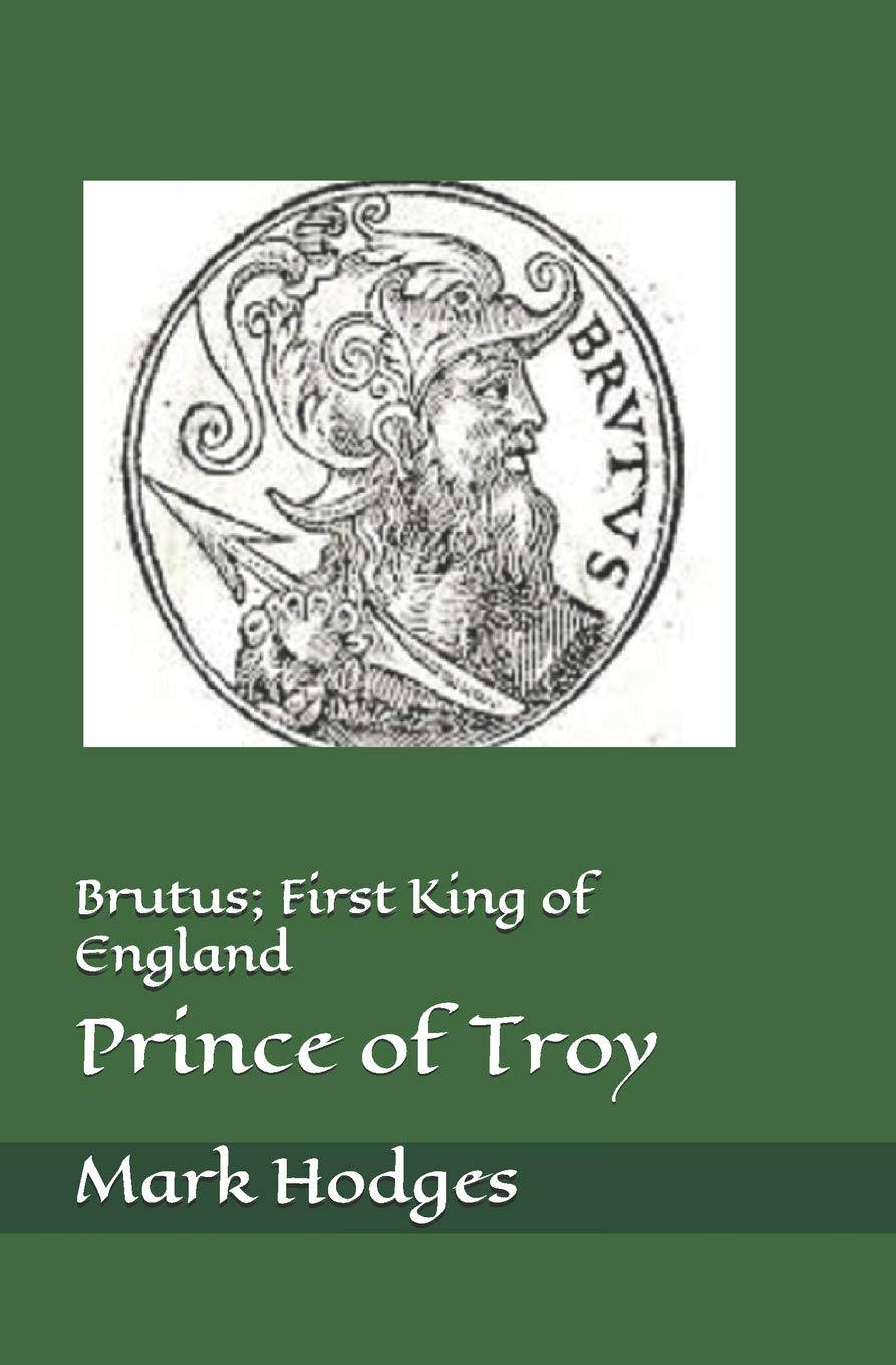 Brutus; First King of England, Prince of Troy: 1 (The Welsh Chronicles)