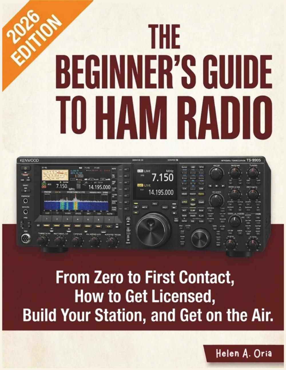 THE BEGINNER'S GUIDE TO HAM RADIO: From Zero to First Contact, How to Get Licensed, Build Your Station, and Get on the Air