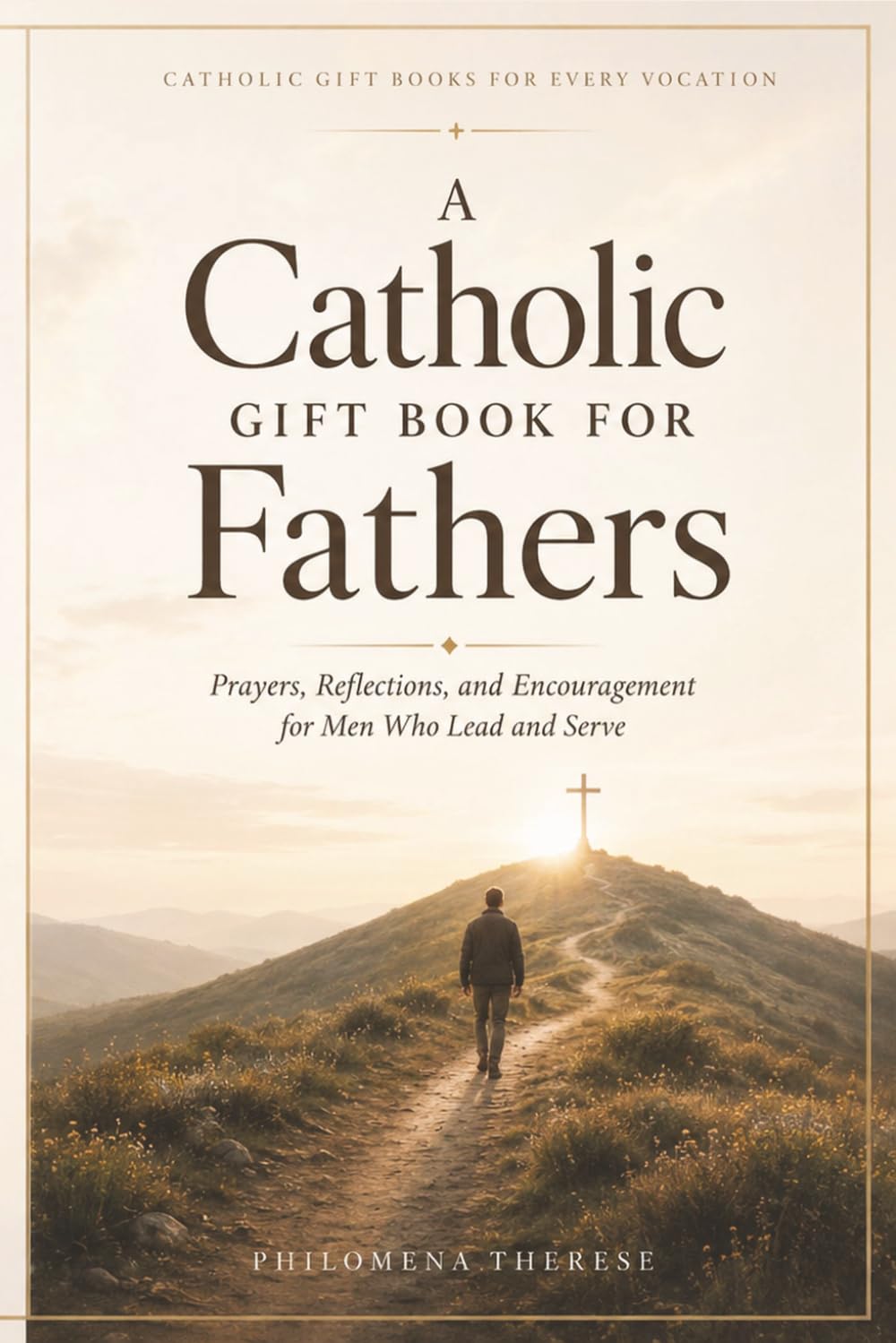 A Catholic Gift Book for Fathers: Prayers, Reflections, and Encouragement for Men Who Lead and Serve