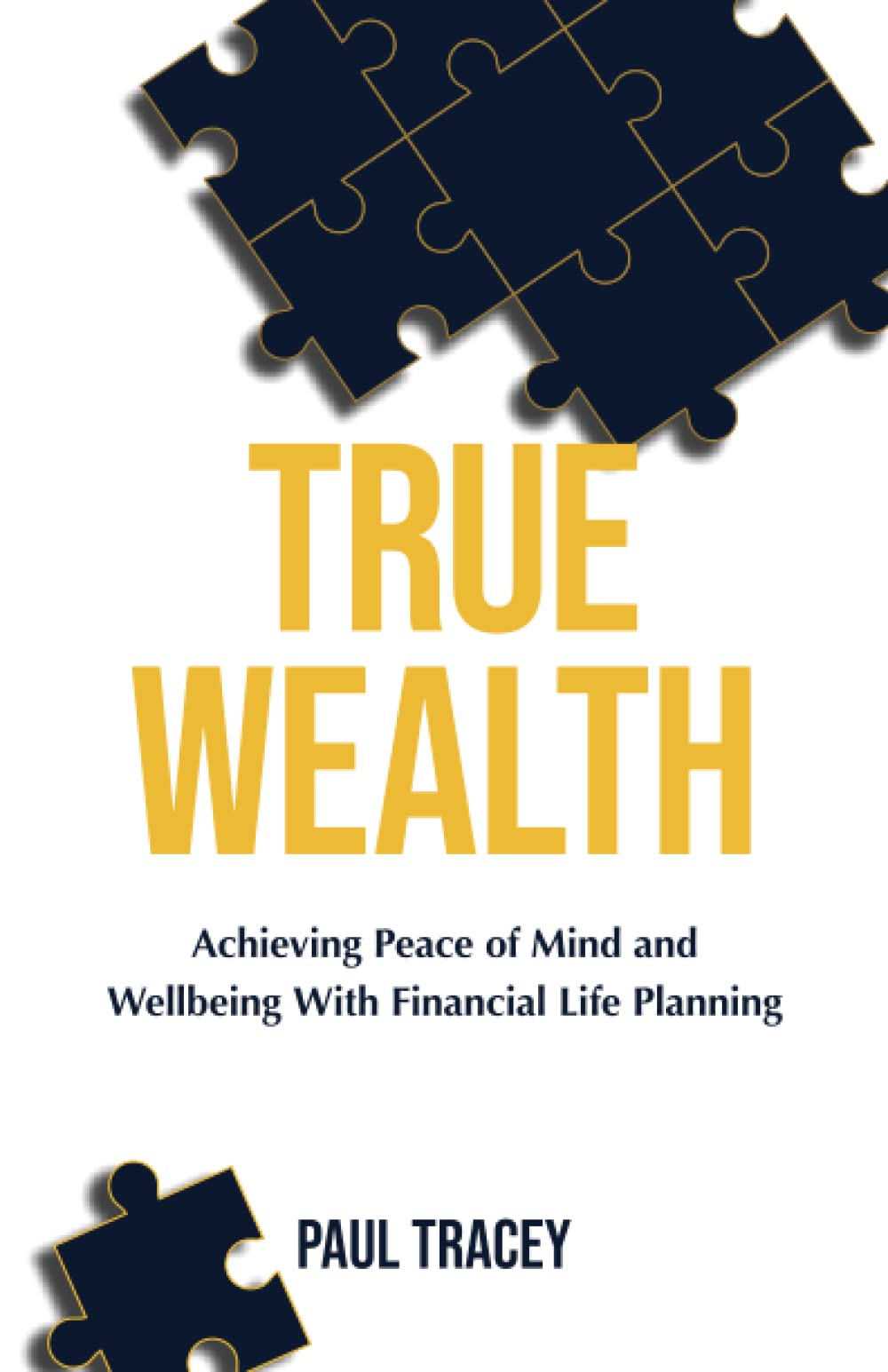 True Wealth: Achieving Peace of Mind and Wellbeing Through Financial Life Planning