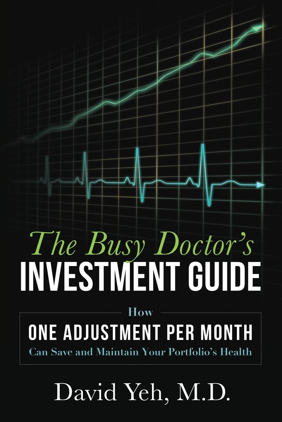 The Busy Doctor's Investment Guide: How One Adjustment Per Month Can Save and Maintain Your Portfolio's Health