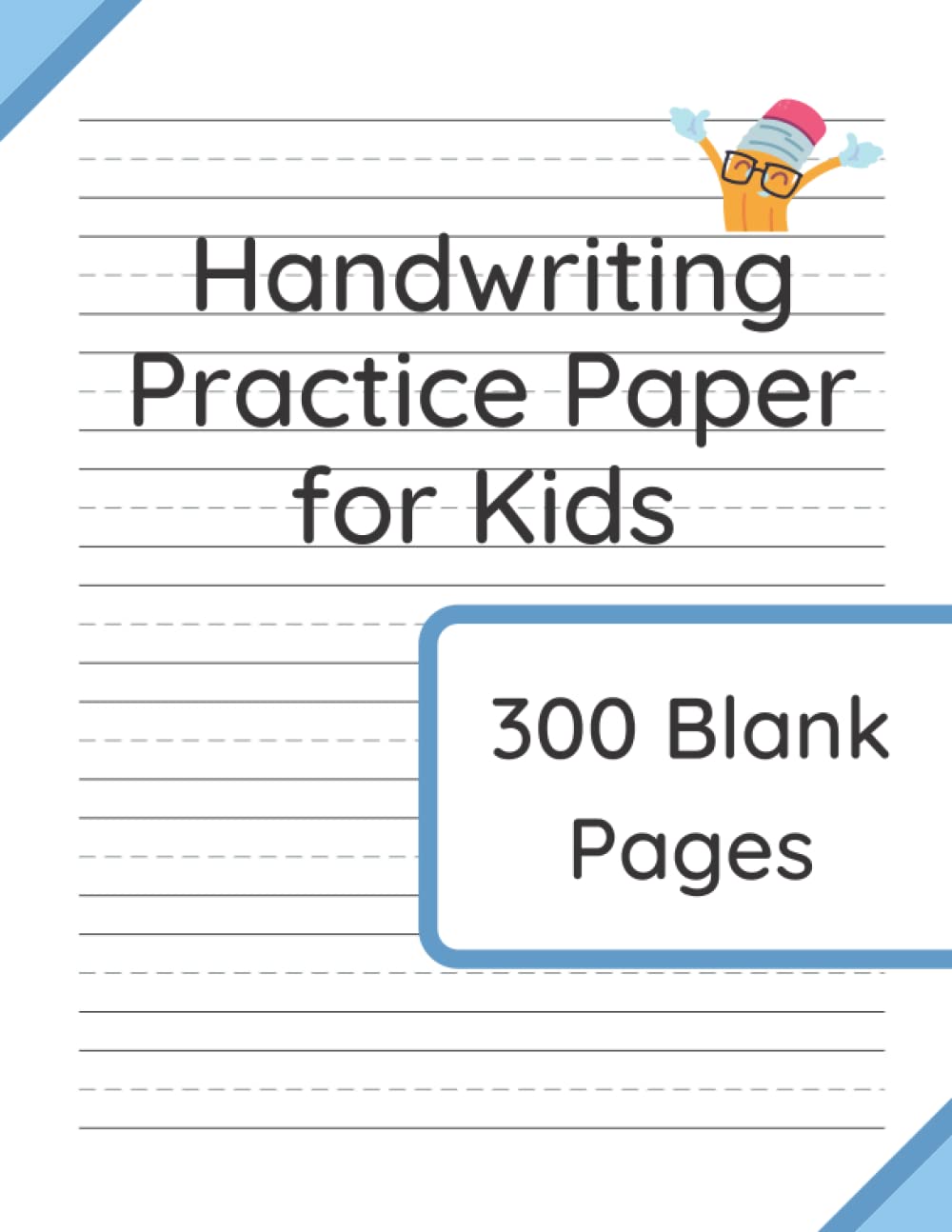 Handwriting Practice Paper for Kids: 300 Blank Pages of Kindergarten Writing Paper with Wide Ruled Lines
