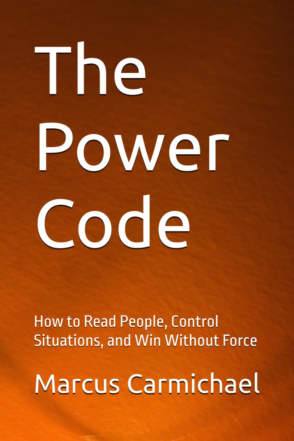 The Power Code: How to Read People, Control Situations, and Win Without Force