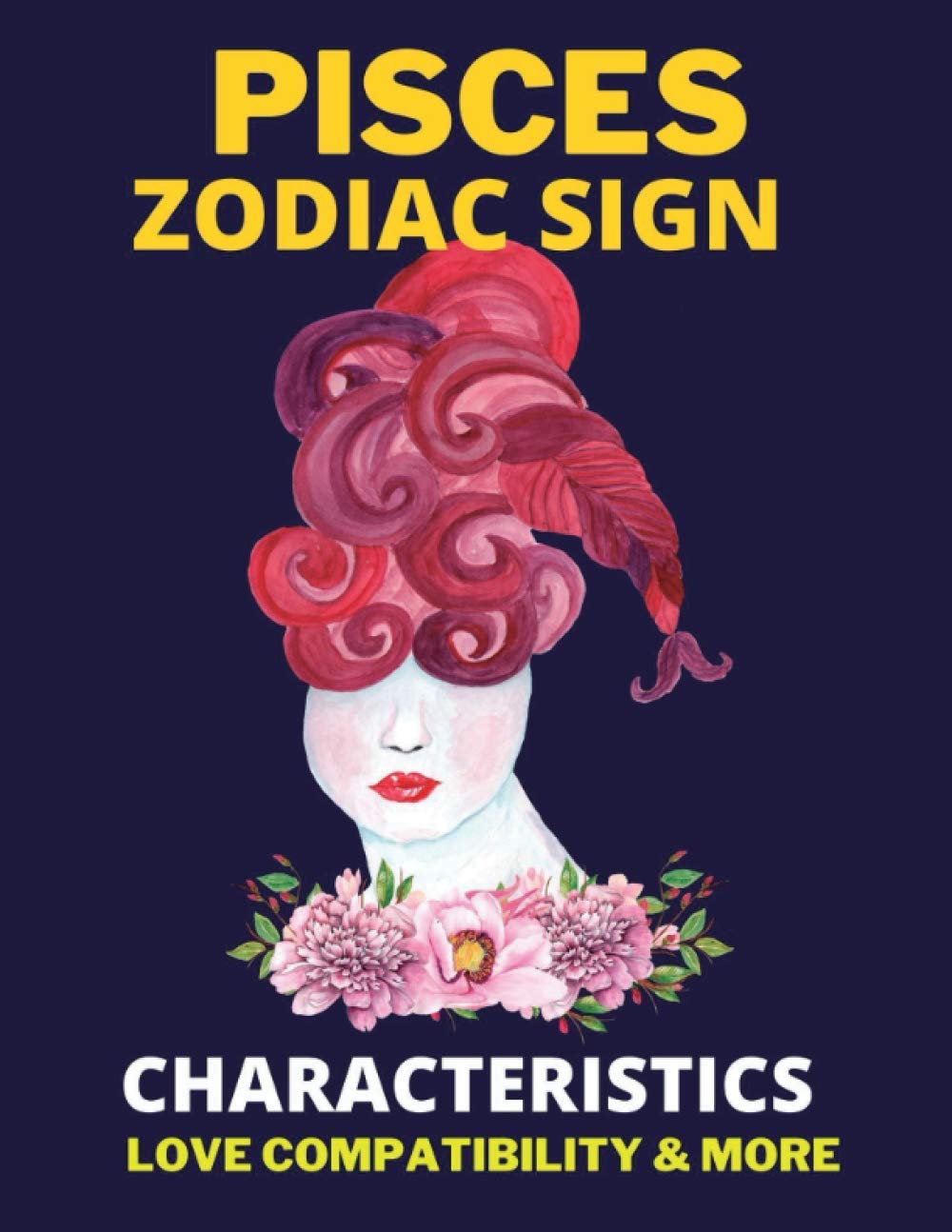 Pisces zodiac sign characteristics, love compatibility & More: All you need to know about the Pisces zodiac sign, Illustrated (The zodiac Signs)