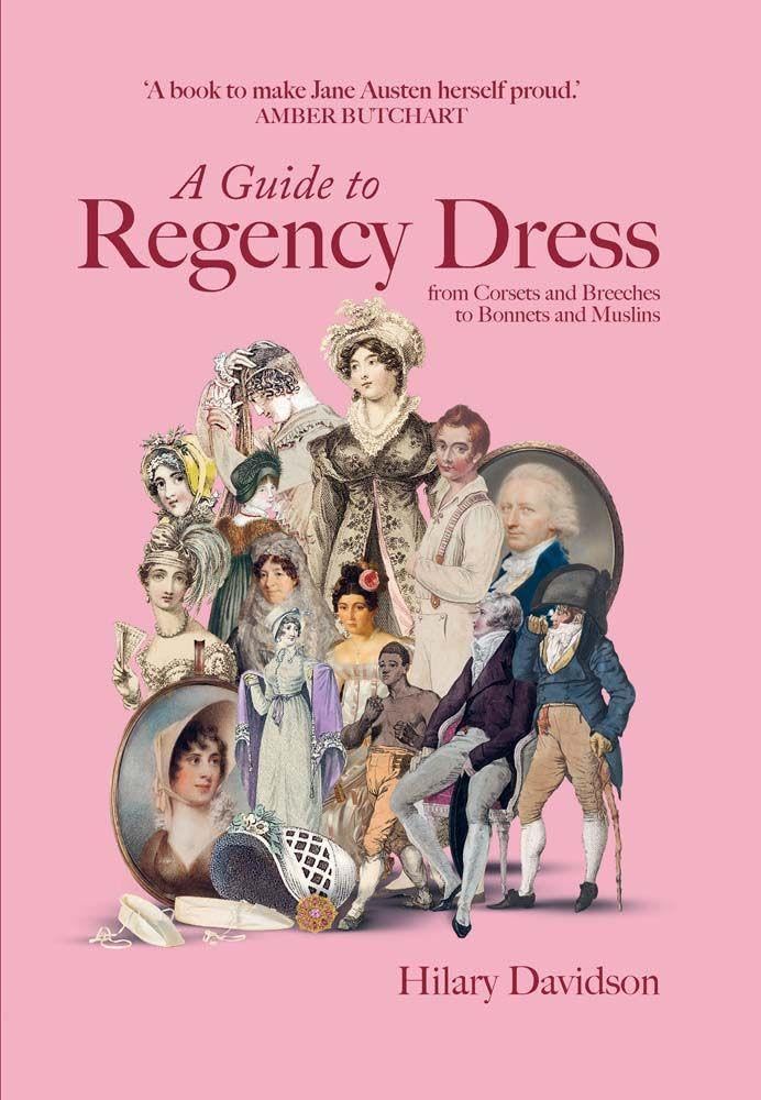 A Guide to Regency Dress: from Corsets and Breeches to Bonnets and Muslins