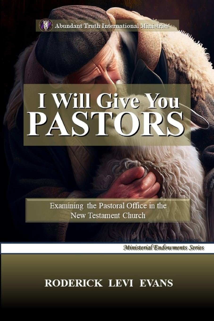 I Will Give You Pastors: Examining the Pastoral Office in the New Testament Church: 3 (Ministerial Endowments)