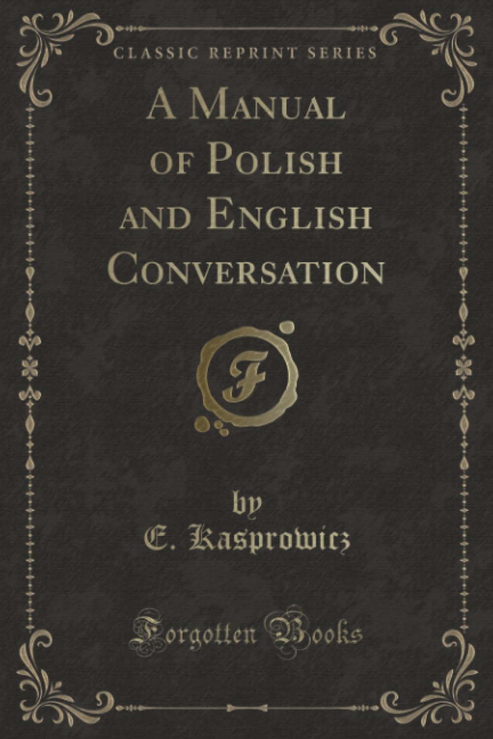 A Manual of Polish and English Conversation (Classic Reprint)