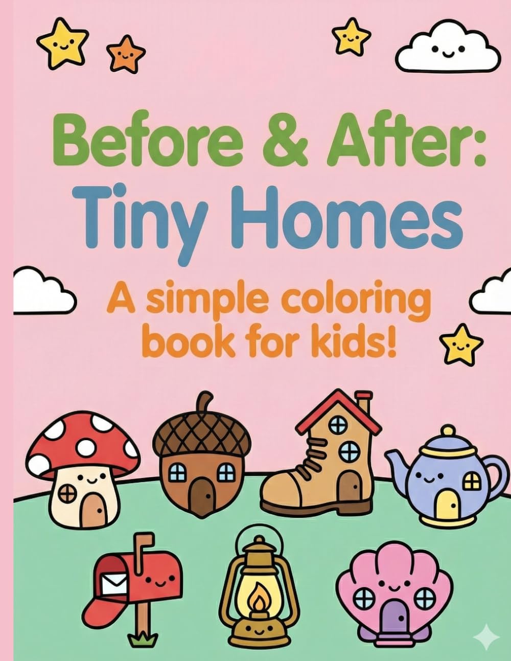 Before & After: Tiny Homes: A simple coloring book for kids! (Before & After: Simple coloring books for kids!)