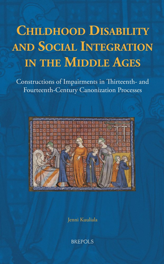 Buy Childhood Disability and Social Integration in the Middle Ages: Constructions of Impairments in Thirteenth- and Fourteenth-Century Canonization ... in the History of Daily Life (800-1600)) — BookShops.in