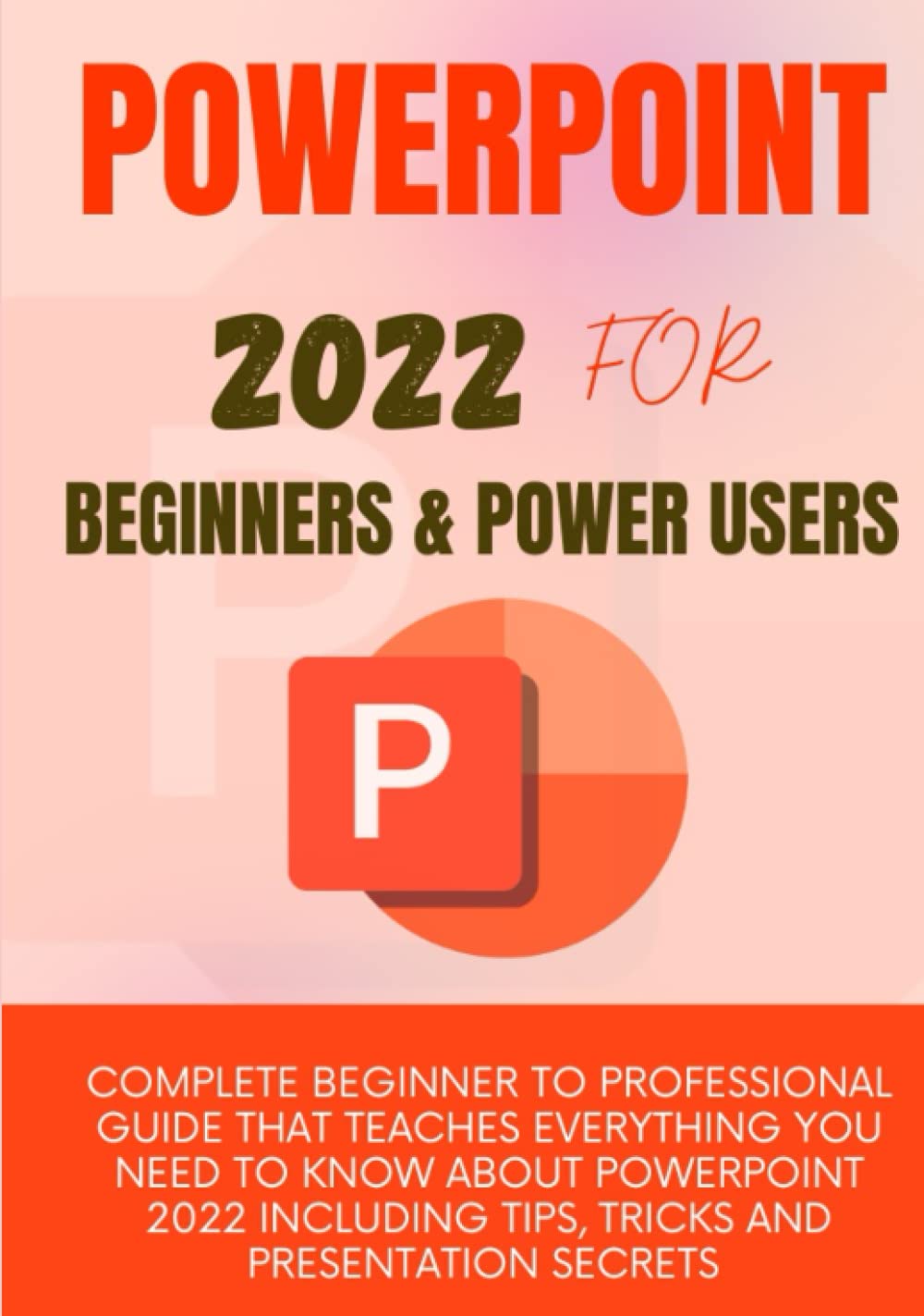 Buy POWERPOINT 2022 FOR BEGINNERS & POWER USERS Complete Beginner To Professional Guide That