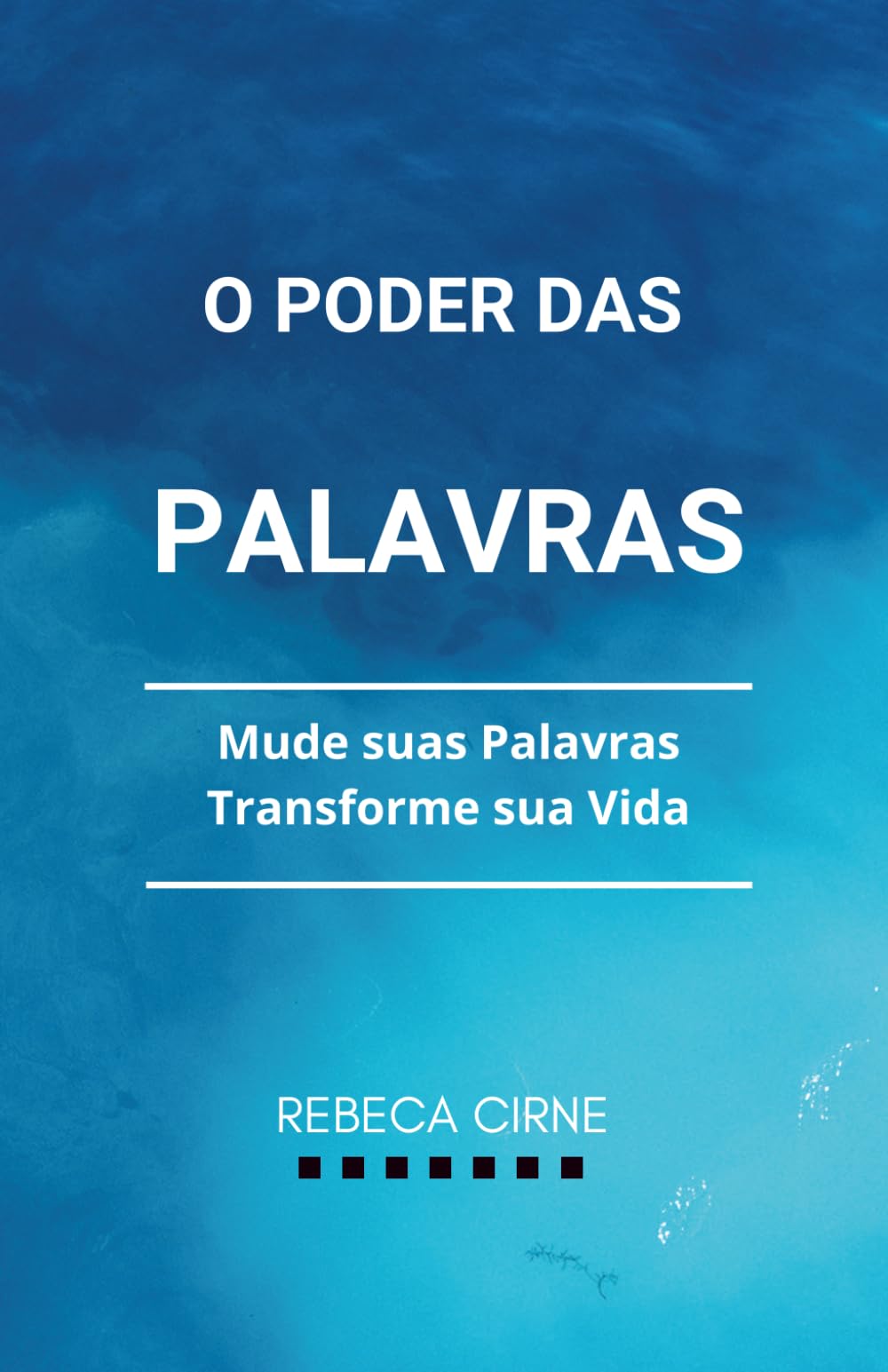 O Poder Das Palavras: Mude Suas Palavras, Transforme Sua Vida