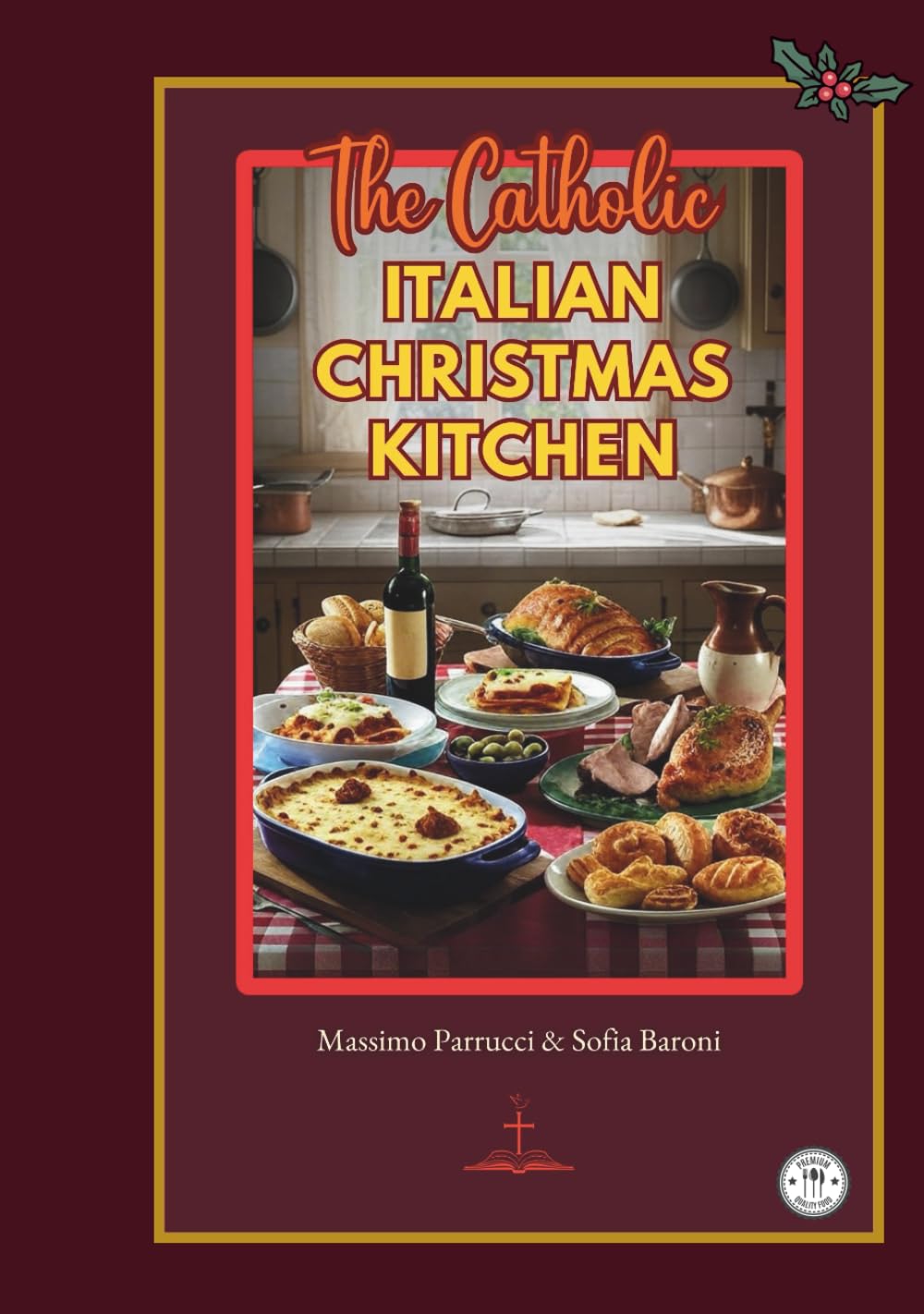 The Catholic Italian Christmas Kitchen: Authentic Recipes and Sacred Traditions from Advent to Epiphany
