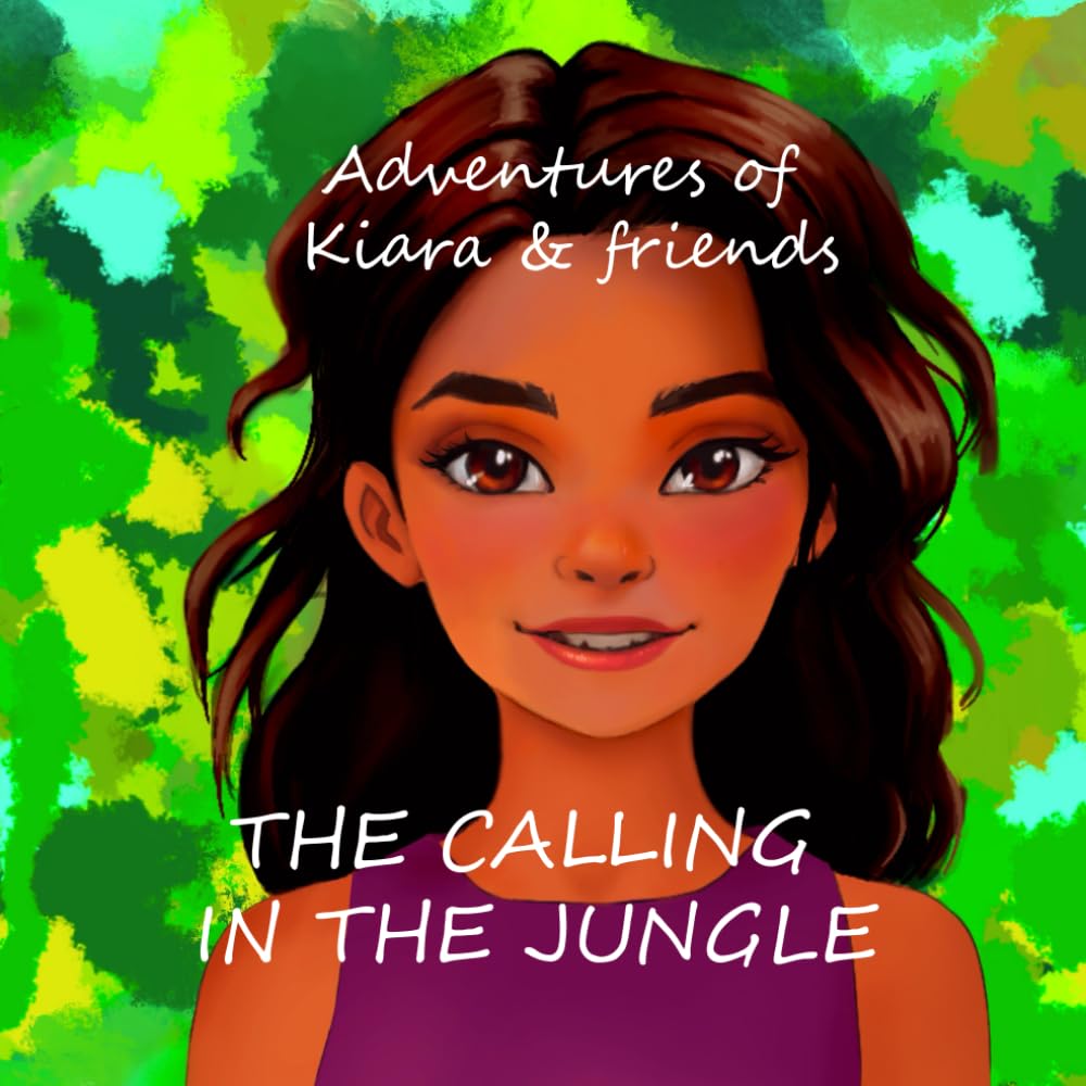 Adventures of Kiara & friends - The Calling in the Jungle: The Adventures of Kiara & friends