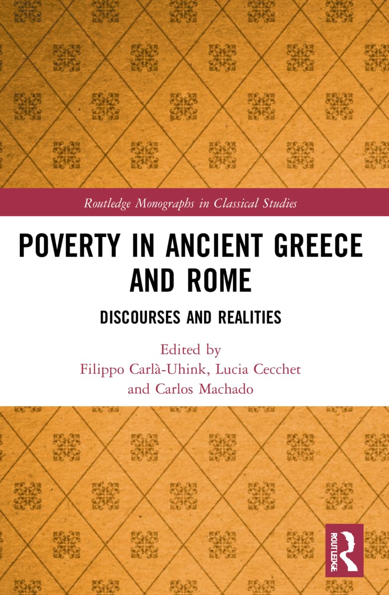 Poverty in Ancient Greece and Rome: Realities and Discourses (Routledge Monographs in Classical Studies)