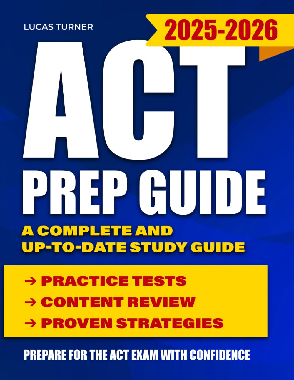 ACT Prep Guide 2025-2026: A Complete and Up-to-Date Study Guide with Practice Tests, Content Review, and Proven Strategies to Prepare for the ACT Exam with Confidence