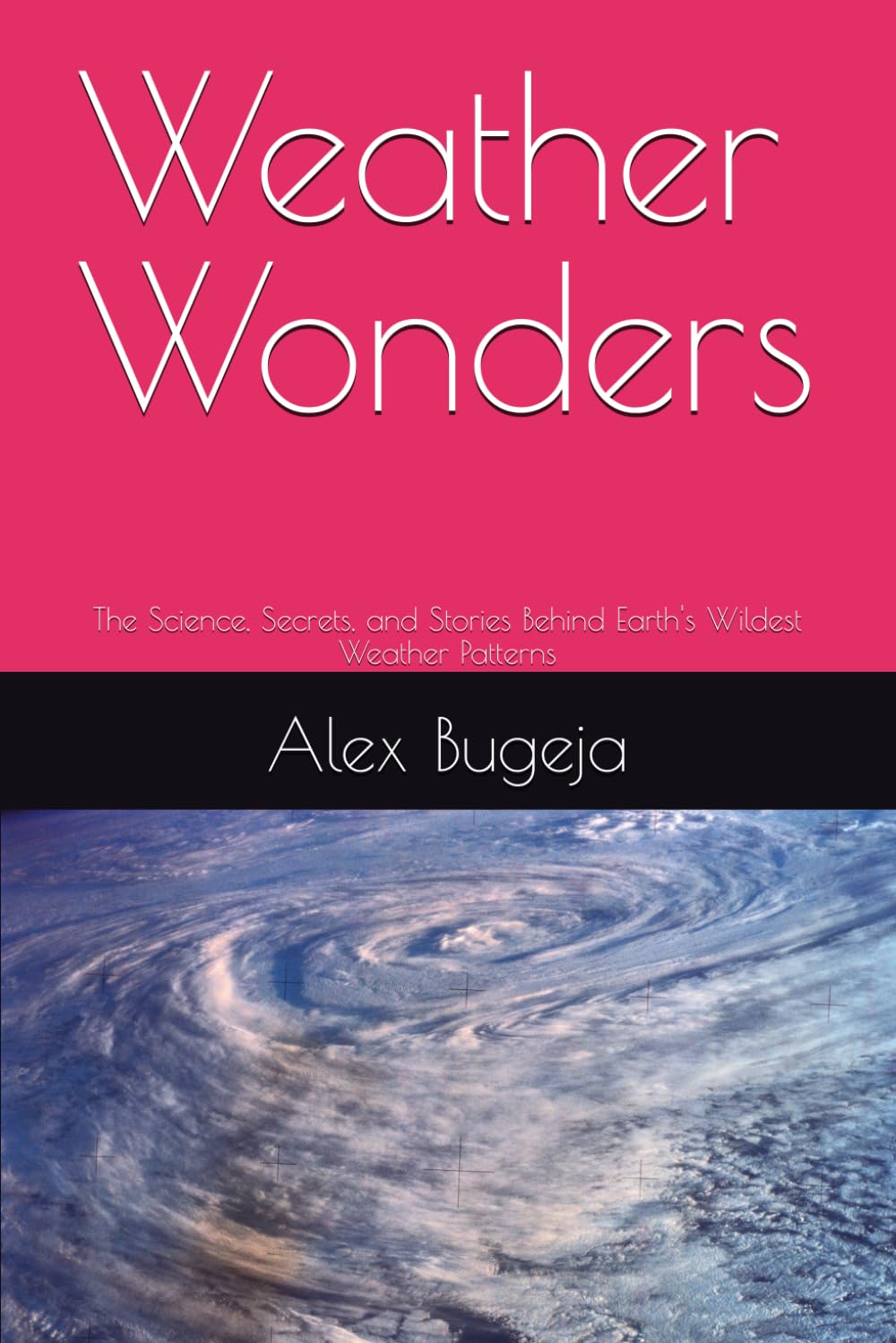 Weather Wonders: The Science, Secrets, and Stories Behind Earth's Wildest Weather Patterns